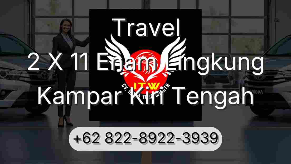 Travel 2 X 11 Enam Lingkung Kampar Kiri Tengah