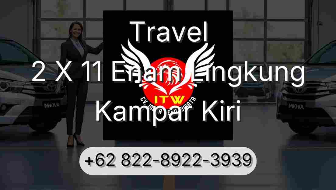 Travel 2 X 11 Enam Lingkung Kampar Kiri