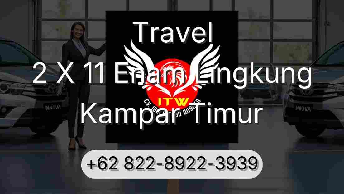 Travel 2 X 11 Enam Lingkung Kampar Timur