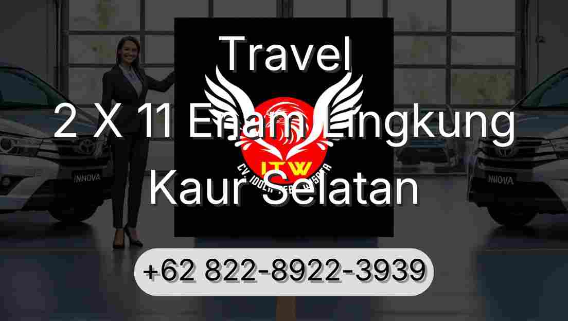 Travel 2 X 11 Enam Lingkung Kaur Selatan