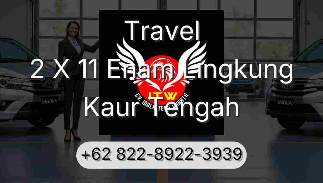 Travel 2 X 11 Enam Lingkung Kaur Tengah