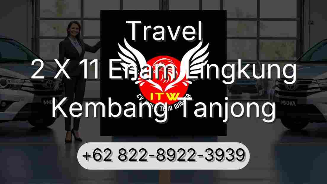 Travel 2 X 11 Enam Lingkung Kembang Tanjong