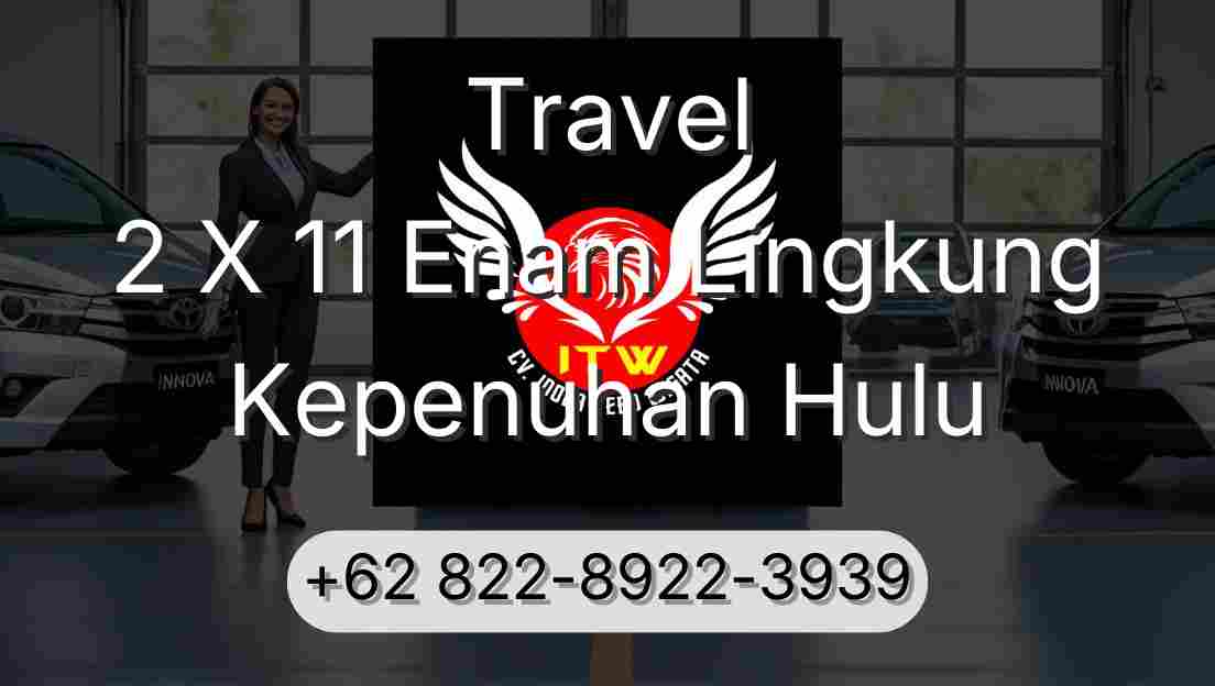 Travel 2 X 11 Enam Lingkung Kepenuhan Hulu
