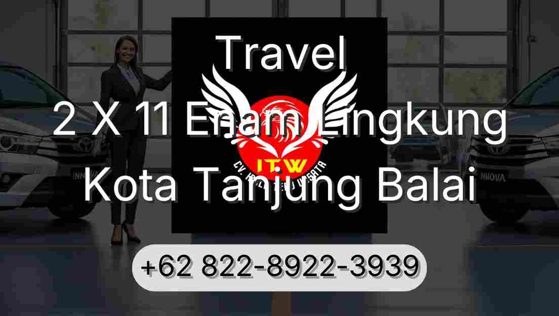 Travel 2 X 11 Enam Lingkung Kota Tanjung Balai