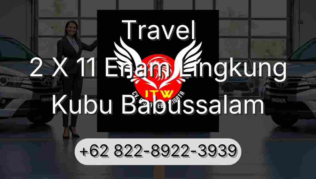 Travel 2 X 11 Enam Lingkung Kubu Babussalam
