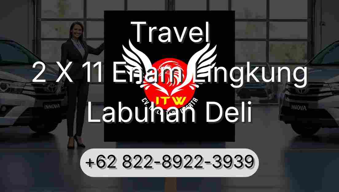 Travel 2 X 11 Enam Lingkung Labuhan Deli