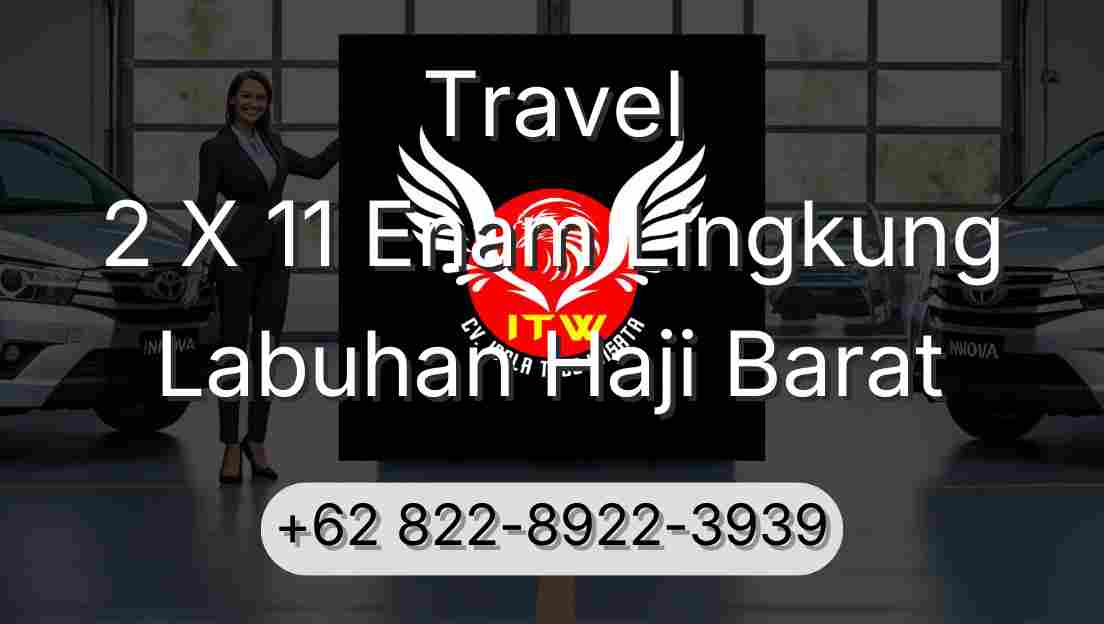 Travel 2 X 11 Enam Lingkung Labuhan Haji Barat