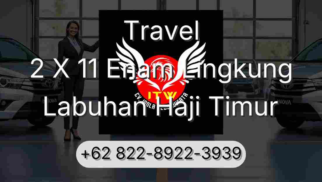 Travel 2 X 11 Enam Lingkung Labuhan Haji Timur