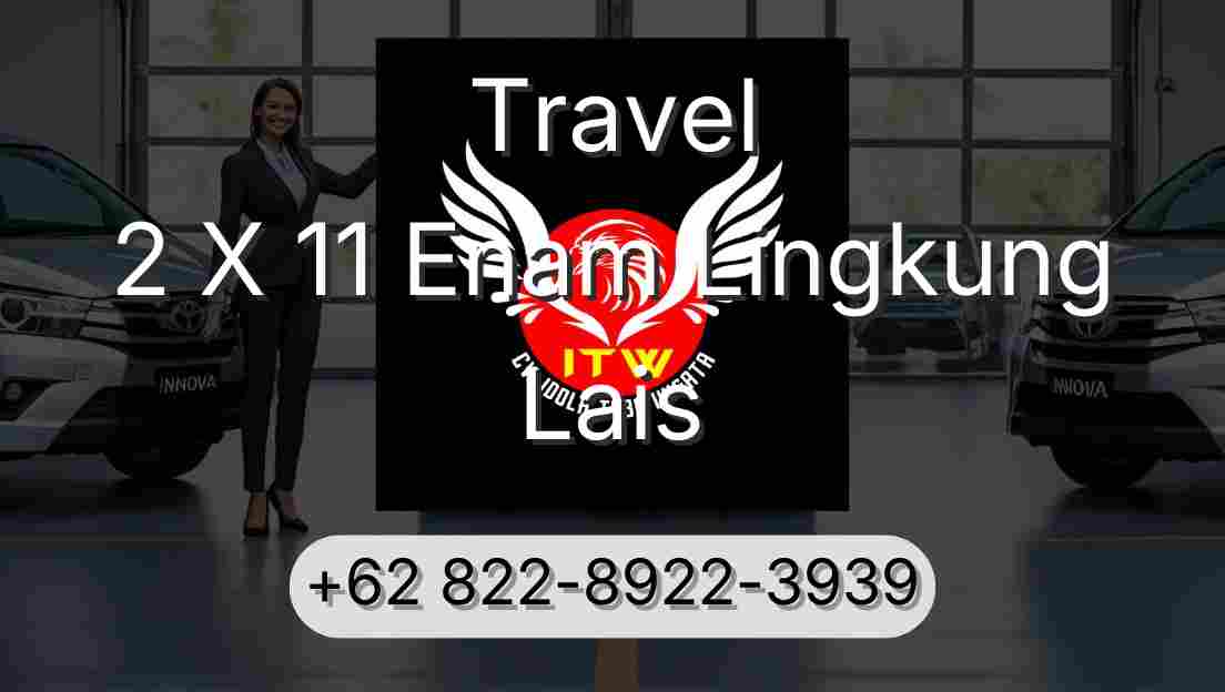 Travel 2 X 11 Enam Lingkung Lais