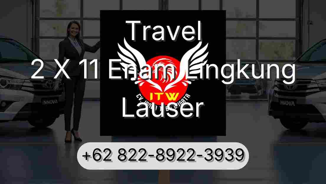 Travel 2 X 11 Enam Lingkung Lauser