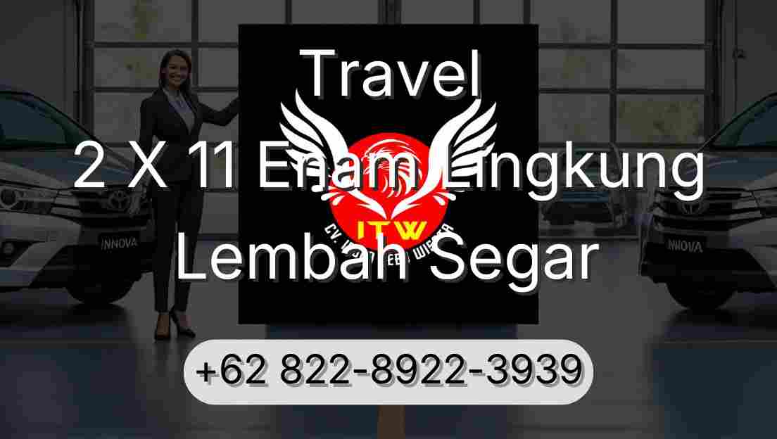 Travel 2 X 11 Enam Lingkung Lembah Segar