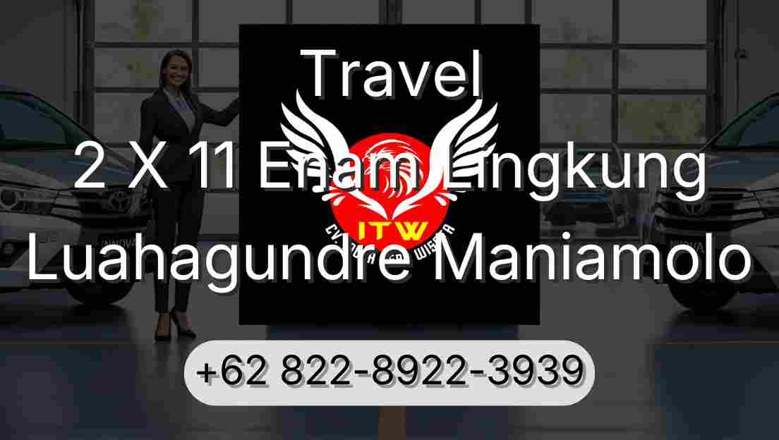 Travel 2 X 11 Enam Lingkung Luahagundre Maniamolo