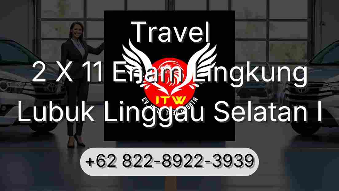 Travel 2 X 11 Enam Lingkung Lubuk Linggau Selatan I