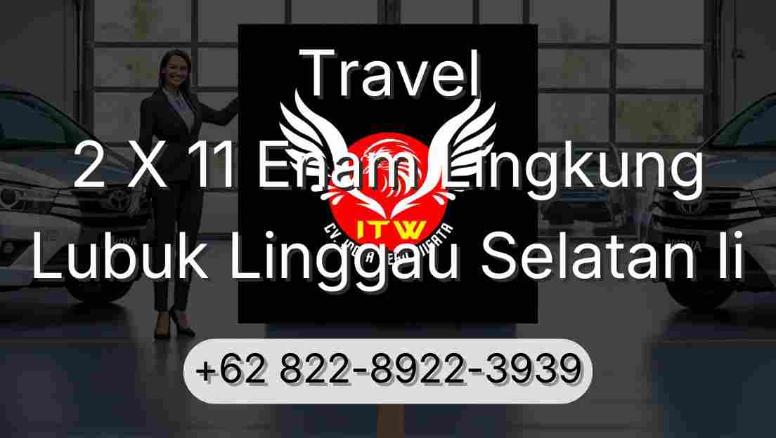 Travel 2 X 11 Enam Lingkung Lubuk Linggau Selatan Ii