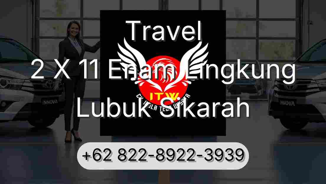 Travel 2 X 11 Enam Lingkung Lubuk Sikarah