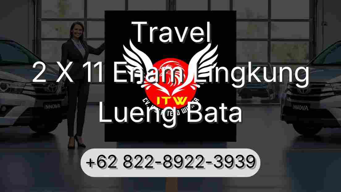 Travel 2 X 11 Enam Lingkung Lueng Bata