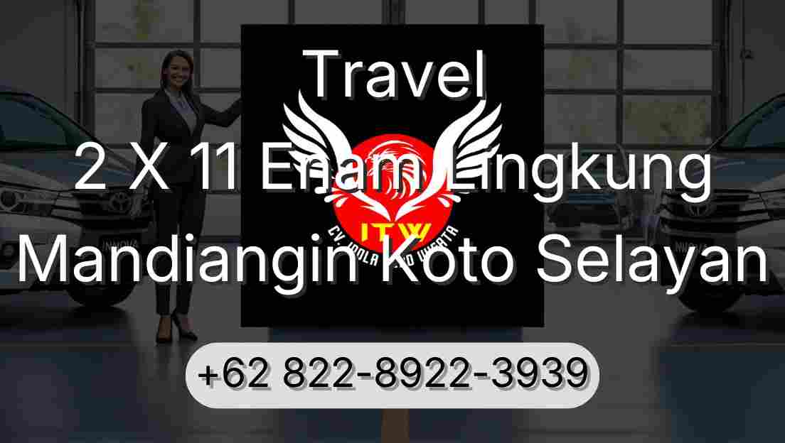 Travel 2 X 11 Enam Lingkung Mandiangin Koto Selayan