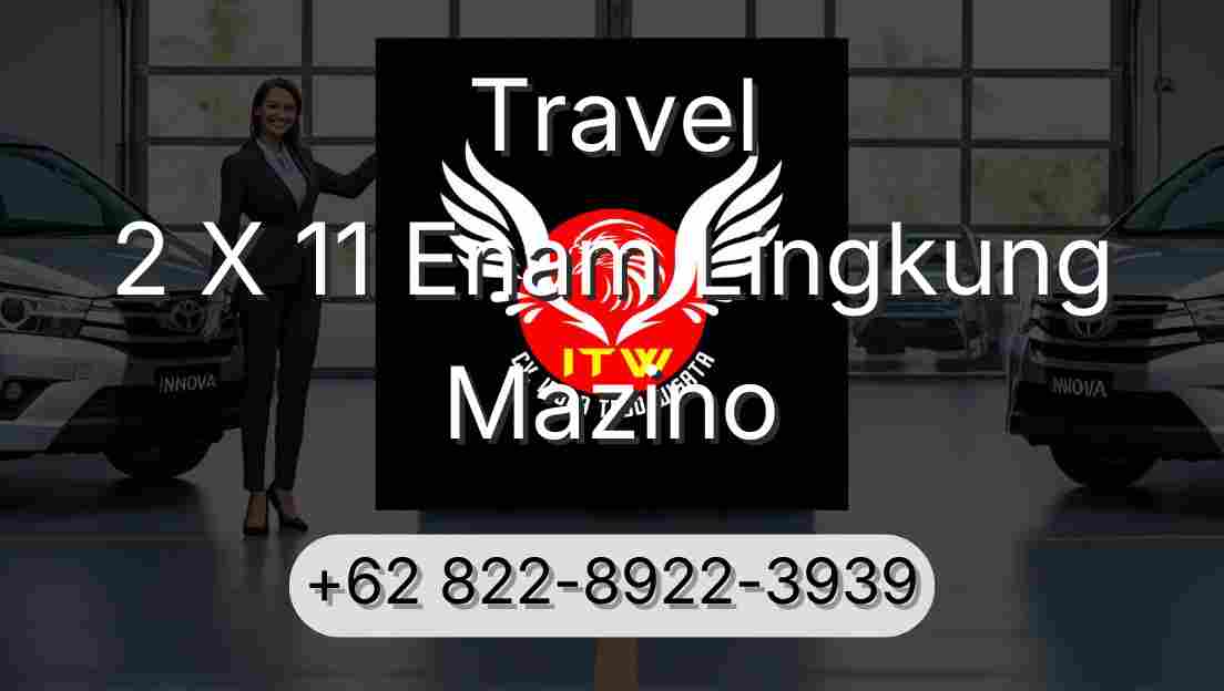 Travel 2 X 11 Enam Lingkung Mazino