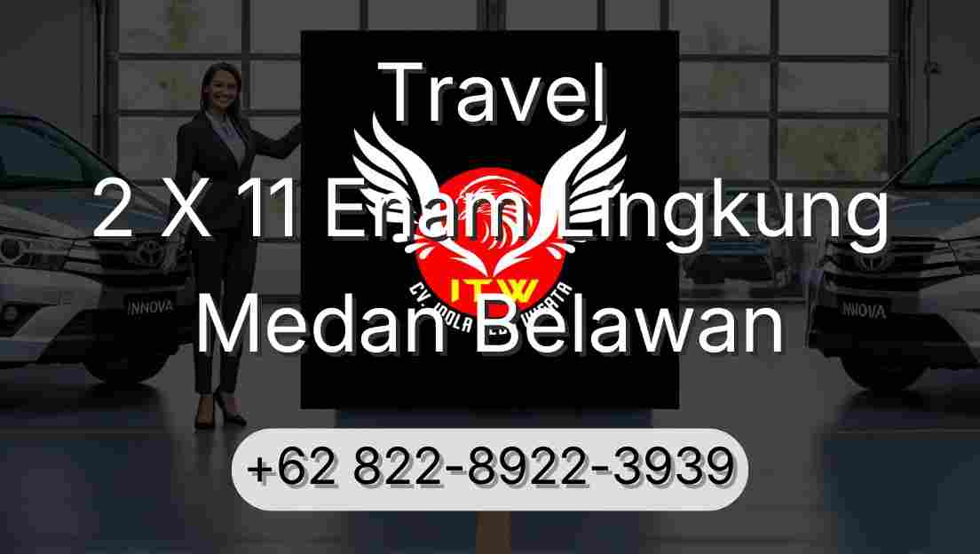 Travel 2 X 11 Enam Lingkung Medan Belawan