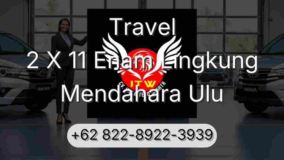 Travel 2 X 11 Enam Lingkung Mendahara Ulu