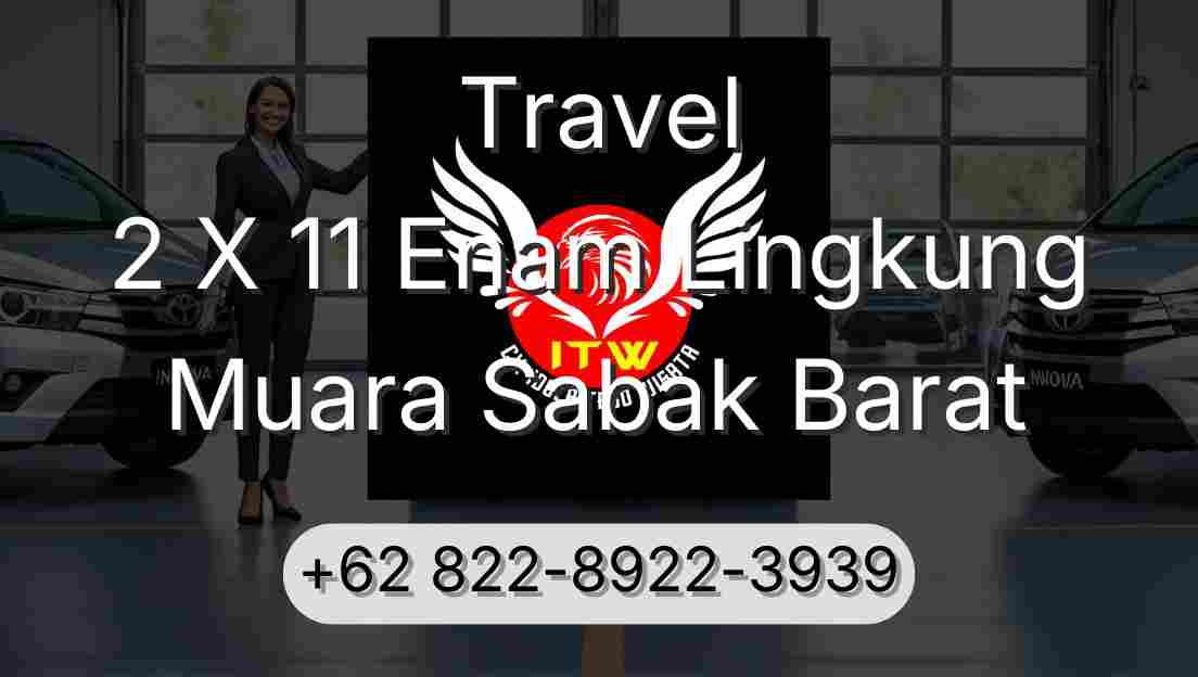 Travel 2 X 11 Enam Lingkung Muara Sabak Barat