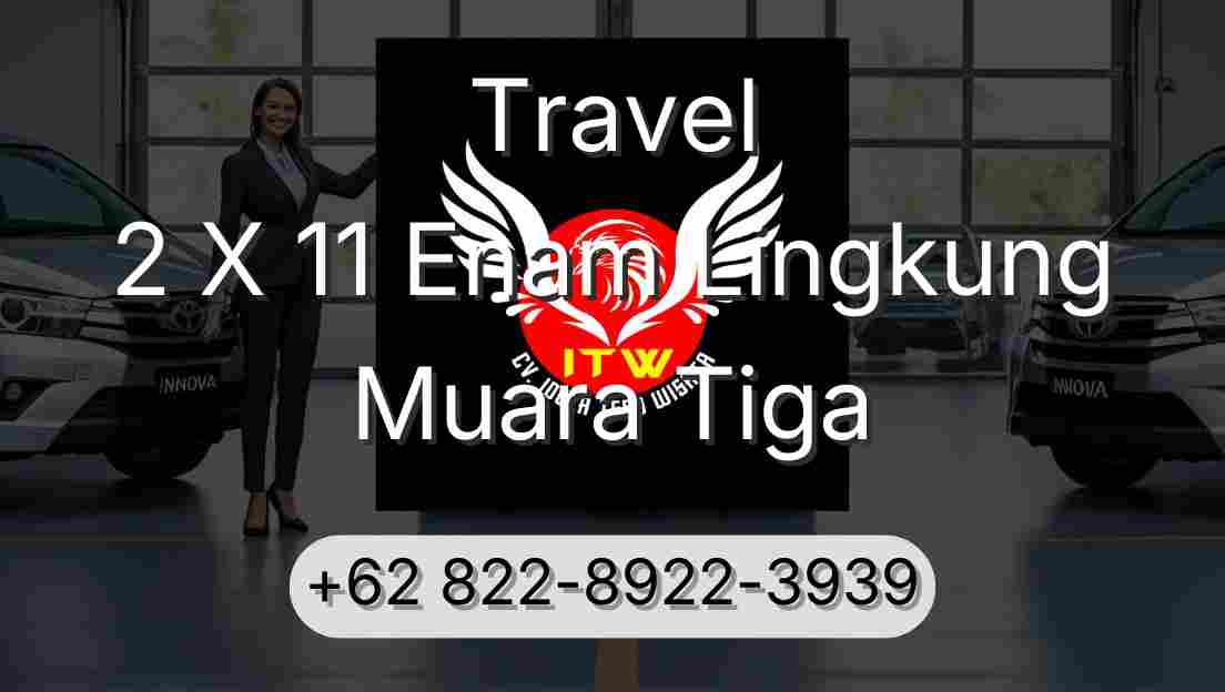 Travel 2 X 11 Enam Lingkung Muara Tiga