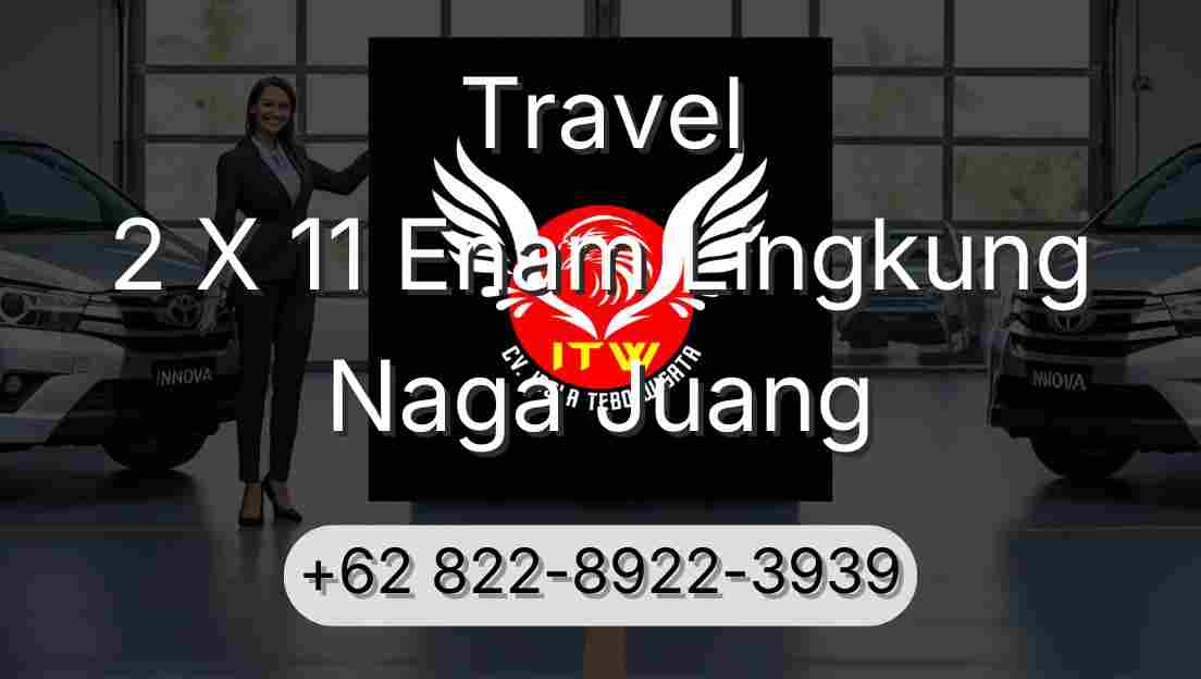 Travel 2 X 11 Enam Lingkung Naga Juang