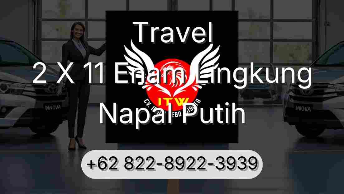 Travel 2 X 11 Enam Lingkung Napal Putih