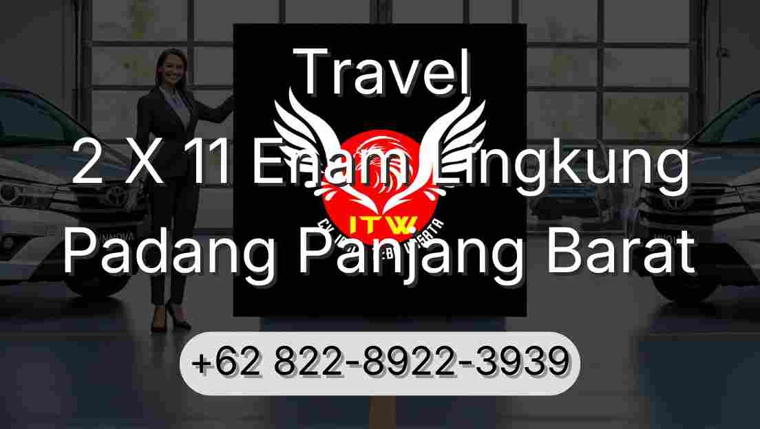 Travel 2 X 11 Enam Lingkung Padang Panjang Barat
