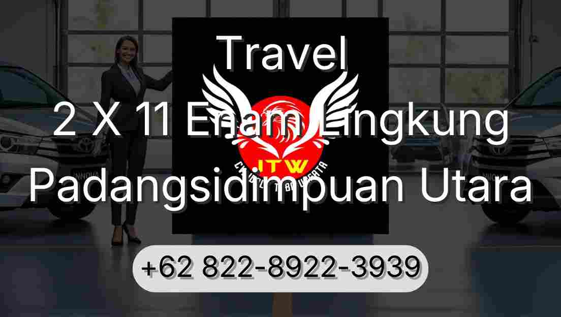 Travel 2 X 11 Enam Lingkung Padangsidimpuan Utara
