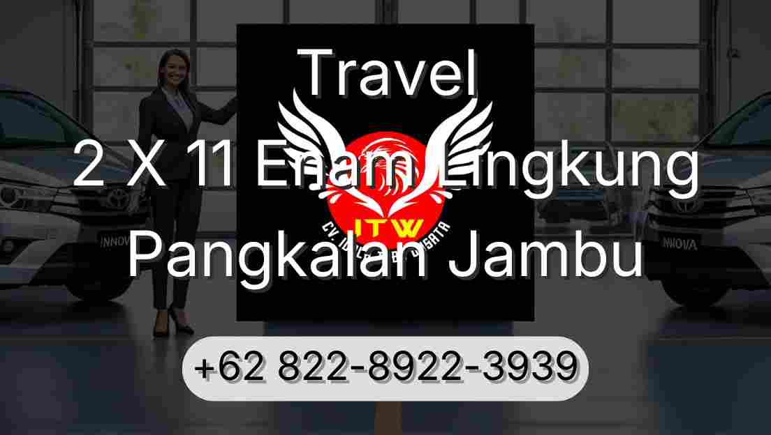 Travel 2 X 11 Enam Lingkung Pangkalan Jambu