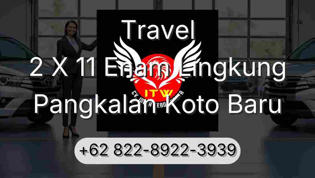 Travel 2 X 11 Enam Lingkung Pangkalan Koto Baru