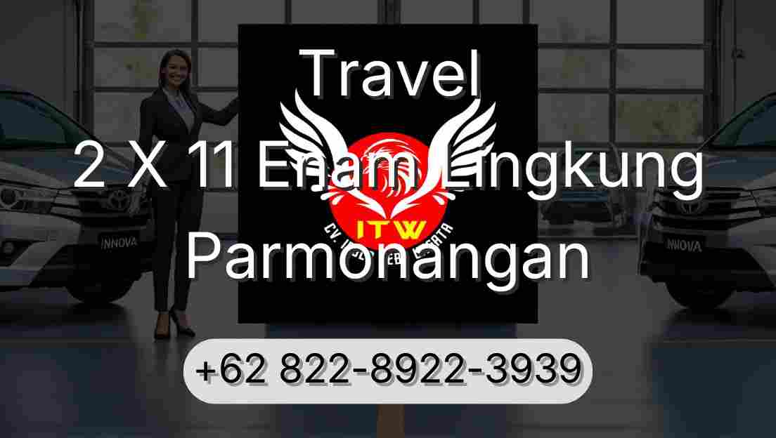 Travel 2 X 11 Enam Lingkung Parmonangan