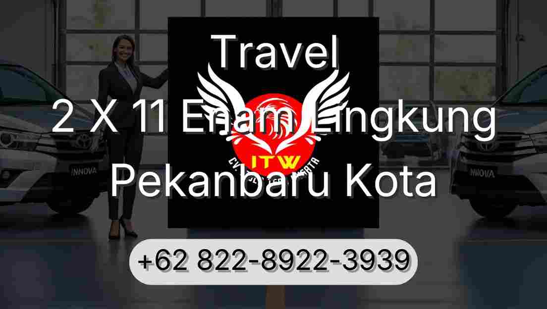 Travel 2 X 11 Enam Lingkung Pekanbaru Kota