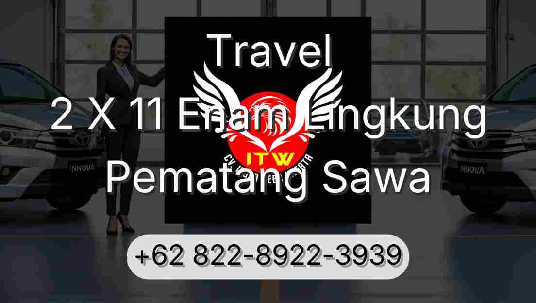 Travel 2 X 11 Enam Lingkung Pematang Sawa