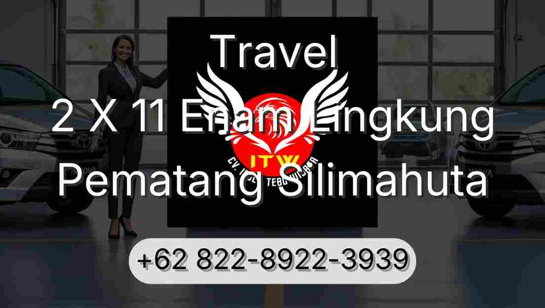 Travel 2 X 11 Enam Lingkung Pematang Silimahuta