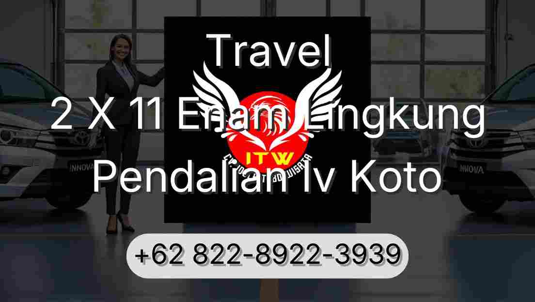 Travel 2 X 11 Enam Lingkung Pendalian Iv Koto