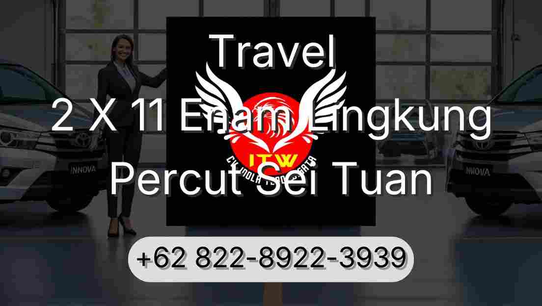 Travel 2 X 11 Enam Lingkung Percut Sei Tuan