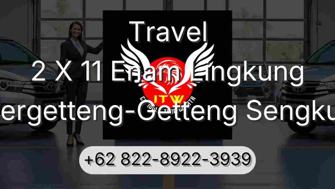 Travel 2 X 11 Enam Lingkung Pergetteng-Getteng Sengkut