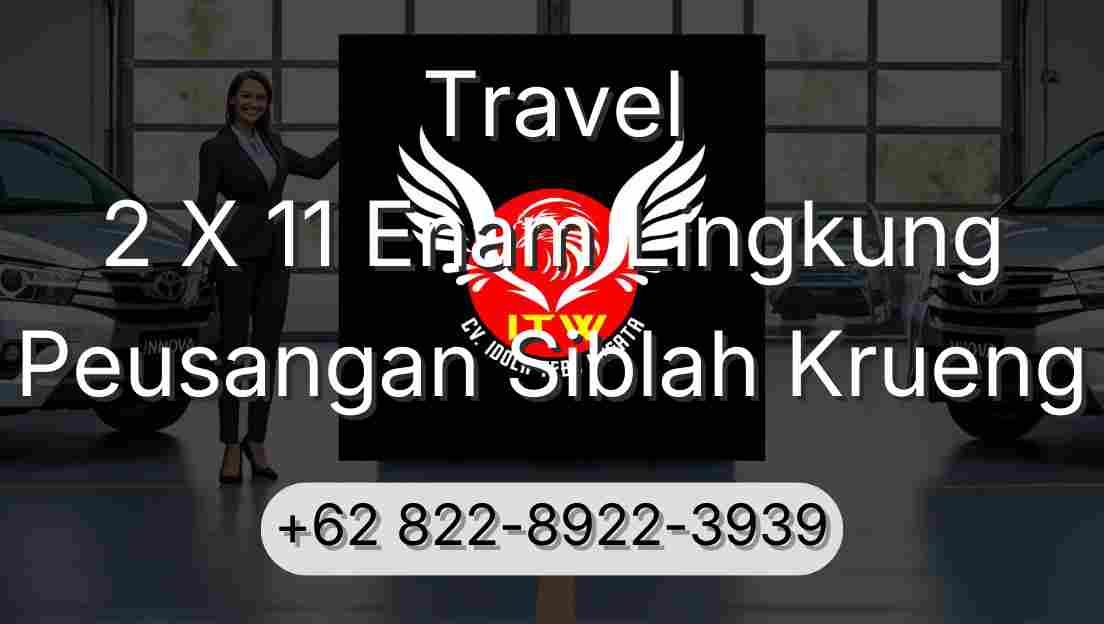 Travel 2 X 11 Enam Lingkung Peusangan Siblah Krueng