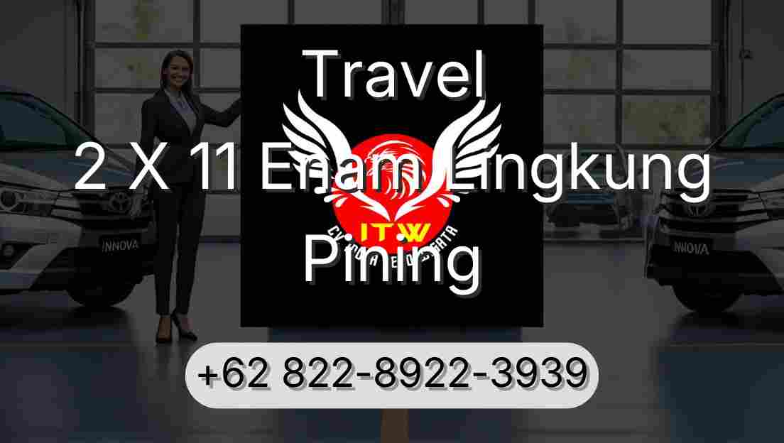 Travel 2 X 11 Enam Lingkung Pining