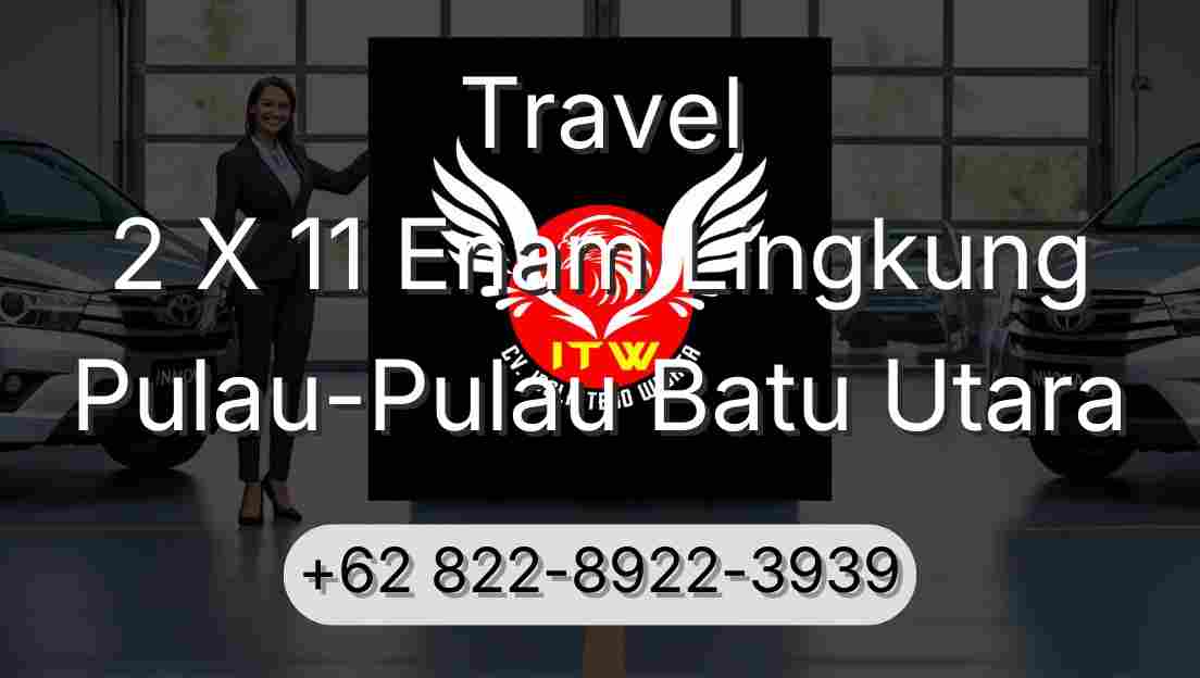 Travel 2 X 11 Enam Lingkung Pulau-Pulau Batu Utara