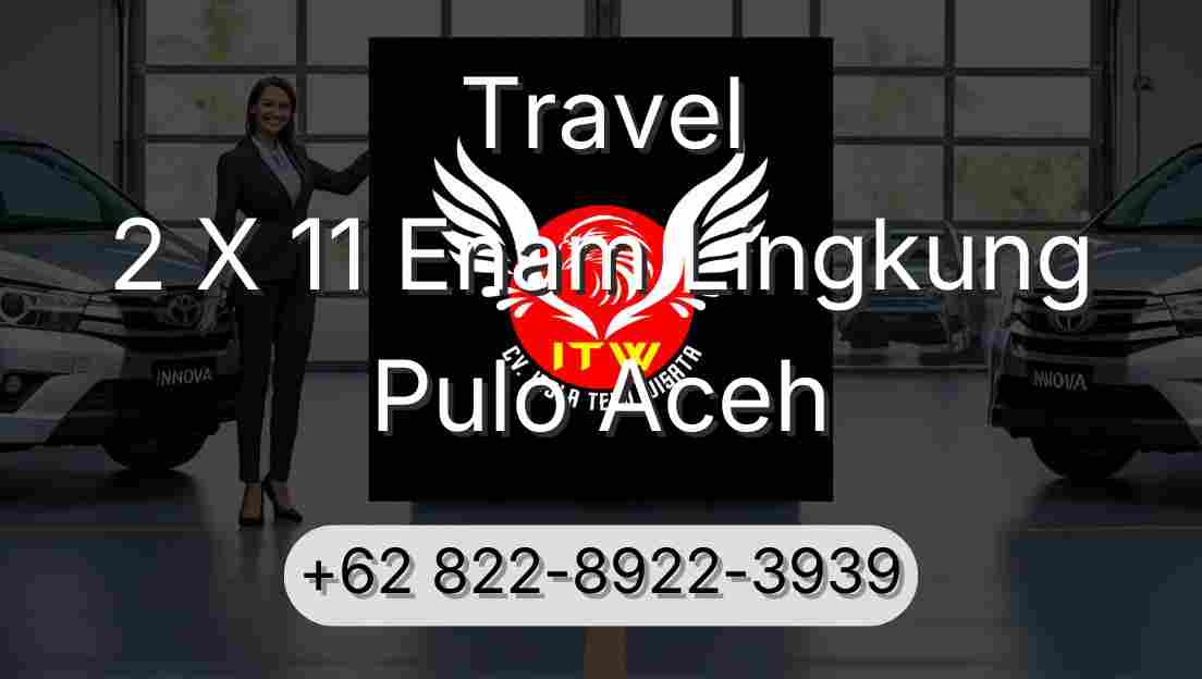 Travel 2 X 11 Enam Lingkung Pulo Aceh
