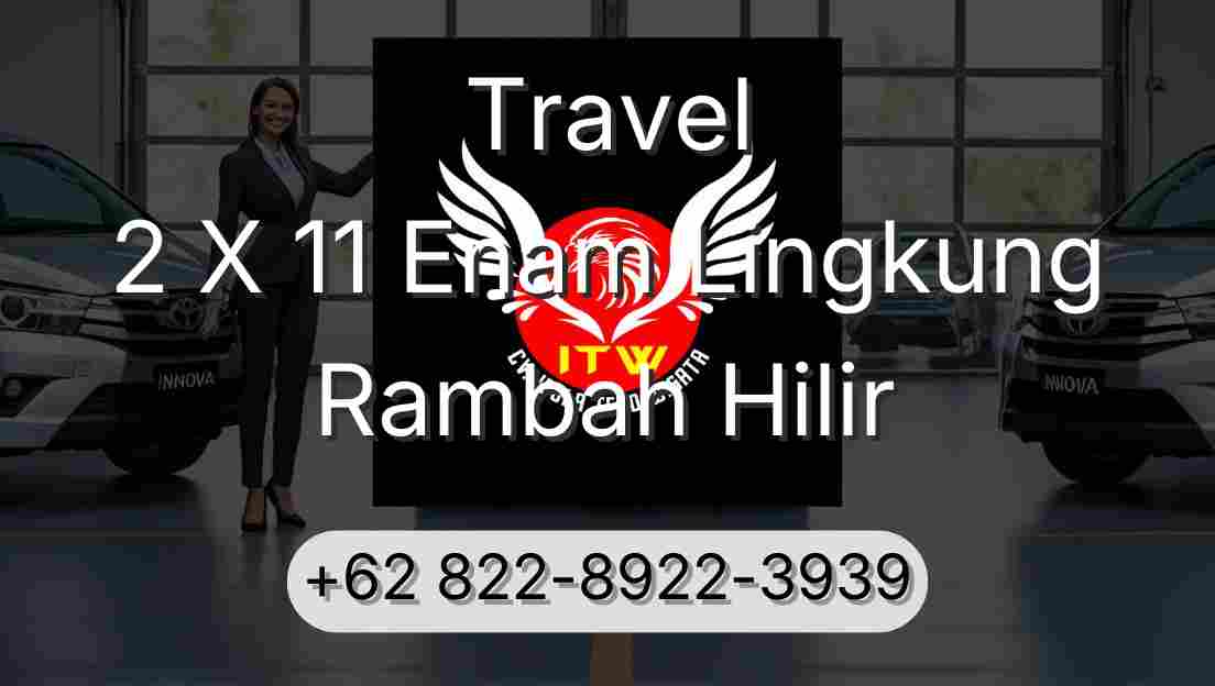 Travel 2 X 11 Enam Lingkung Rambah Hilir