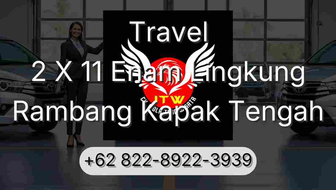 Travel 2 X 11 Enam Lingkung Rambang Kapak Tengah