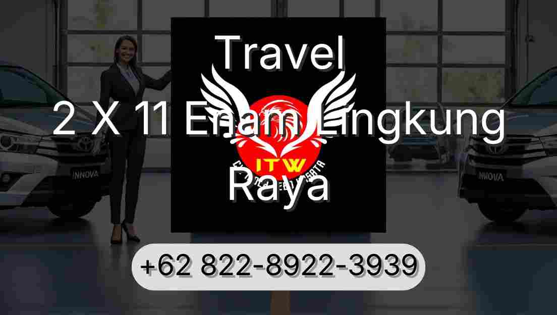 Travel 2 X 11 Enam Lingkung Raya