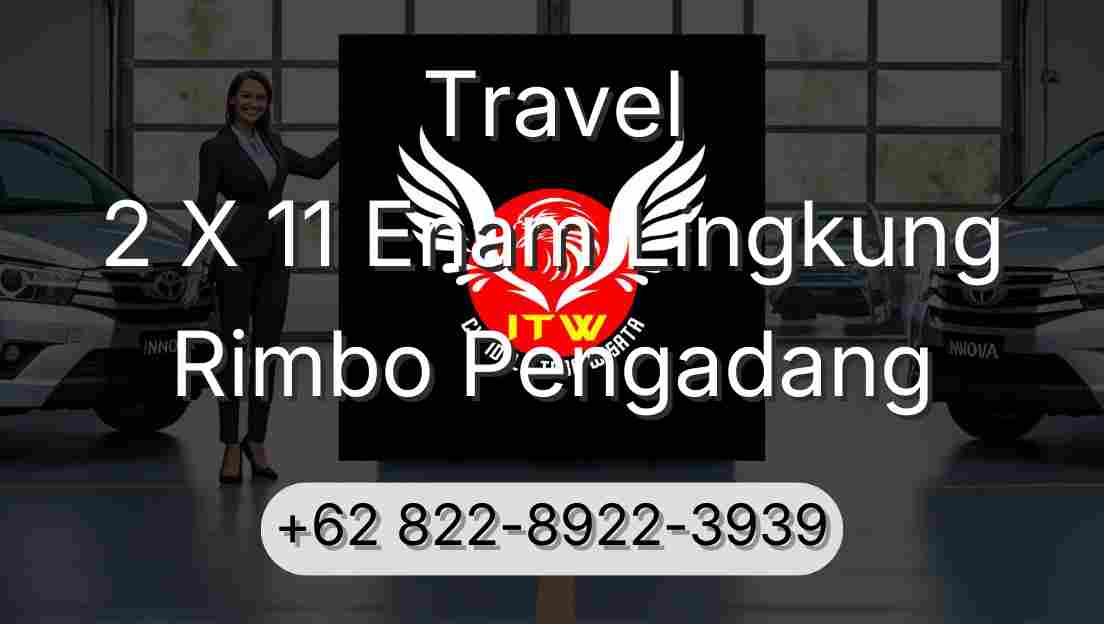 Travel 2 X 11 Enam Lingkung Rimbo Pengadang