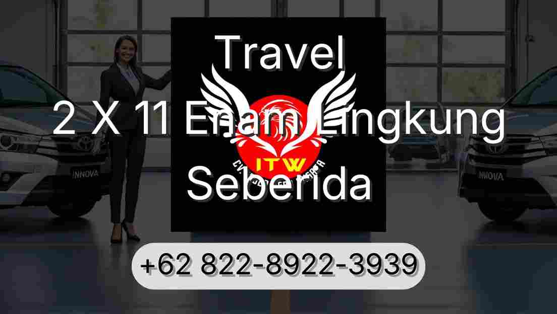 Travel 2 X 11 Enam Lingkung Seberida
