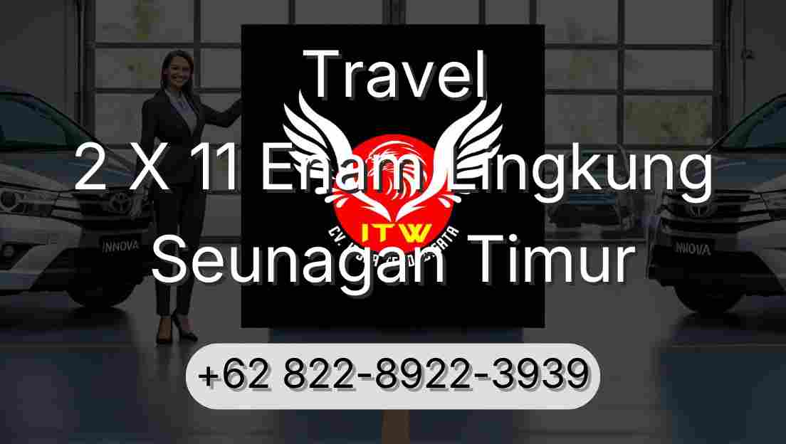 Travel 2 X 11 Enam Lingkung Seunagan Timur