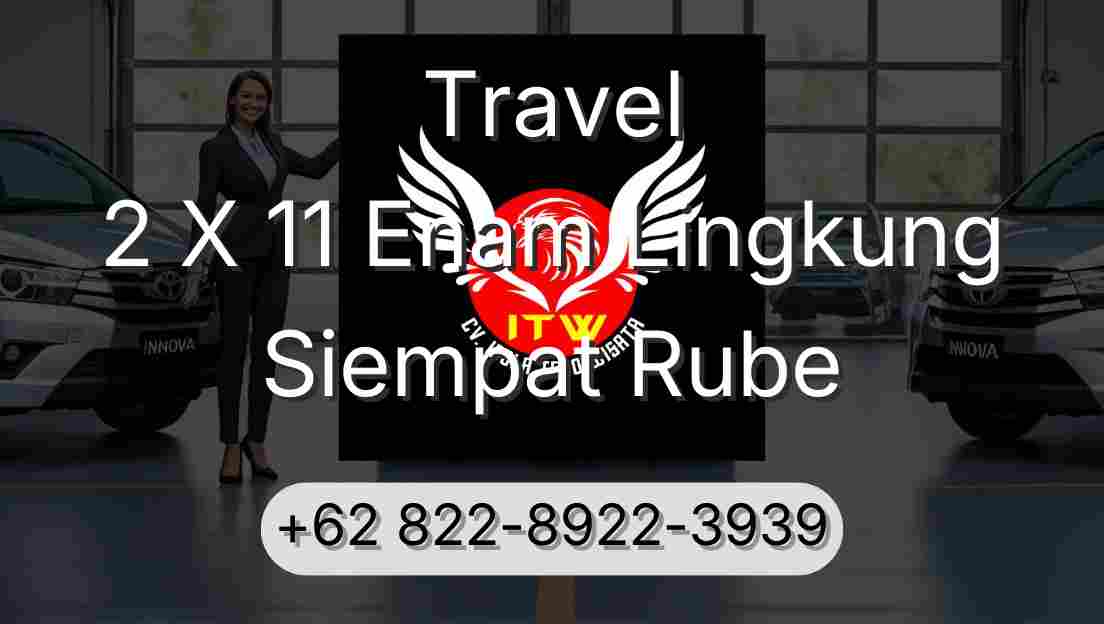 Travel 2 X 11 Enam Lingkung Siempat Rube